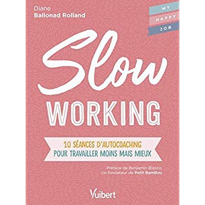 Emprunter Slow Working. 10 séances d'autocoaching pour travailler moins mais mieux livre