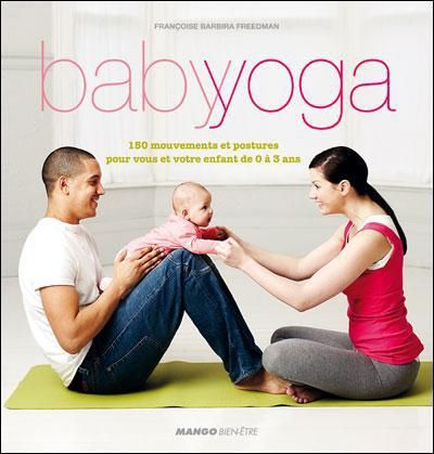 Emprunter Baby yoga. 150 mouvements et postures pour vous et votre enfant de 0 à 3 ans livre