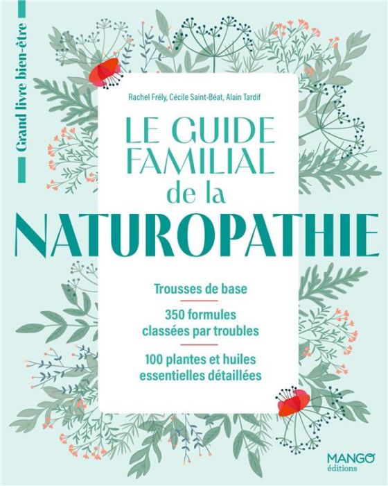 Emprunter Le guide familial de la naturopathie. Trousses de base, 350 formules classées par troubles, 100 plan livre