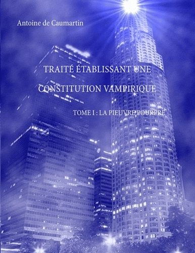Emprunter TRAITE ETABLISSANT UNE CONSTITUTION VAMPIRIQUE TOME I : LA PIEUVRE POURPRE livre