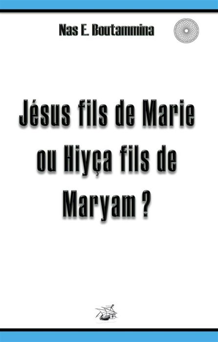 Emprunter Jésus fils de Marie ou Hiyça fils de Maryam ? livre