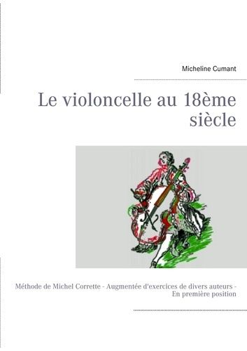 Emprunter Le violoncelle au XVIIIe siècle. Méthode de Michel Corrette augmentée d'exercices de divers auteurs livre