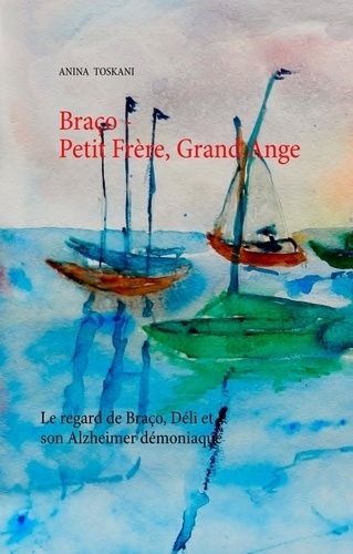 Emprunter Braço - Petit Frère, Grand Ange. Le regard de Braço, Déli et son Alzheimer démoniaque livre