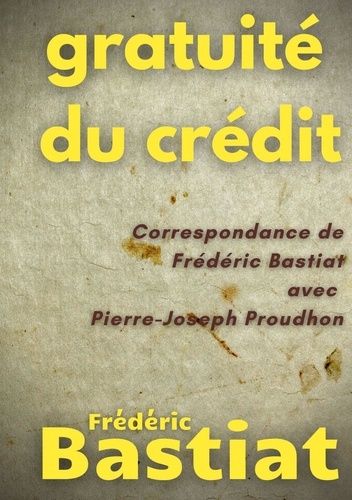 Emprunter Gratuité du crédit. Correspondance de Frédéric Bastiat avec Pierre-Joseph Proudhon livre