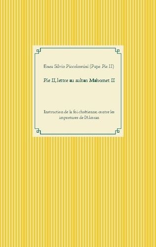 Emprunter Pie II, lettre au sultan Mahomet II. Instruction de la foi chrétienne, contre les impostures de l'Al livre