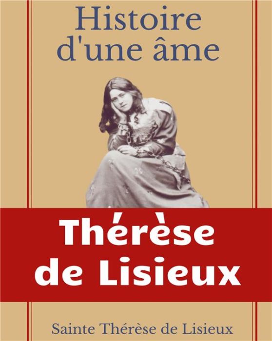 Emprunter Histoire d'une âme : La Bienheureuse Thérèse. La vie de Sainte Thérèse de Lisieux par elle-mêrme livre