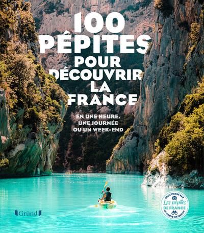 Emprunter 100 Pépites pour découvrir la France. En une heure, une journée ou un week-end livre