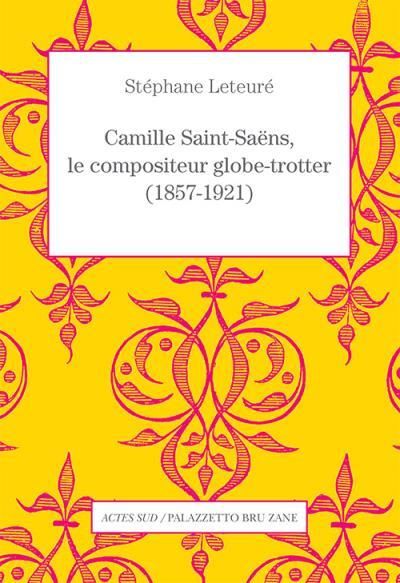 Emprunter Camille Saint-Saëns, le compositeur globe-trotter (1857-1921) livre
