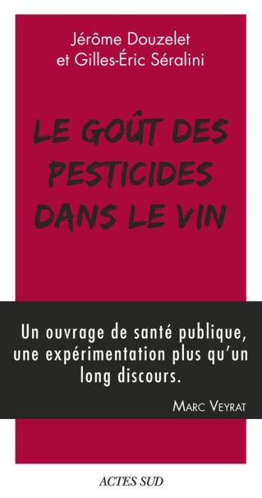 Emprunter Le goût des pesticides dans le vin. Avec un Petit guide pour reconnaître les goûts des pesticides livre