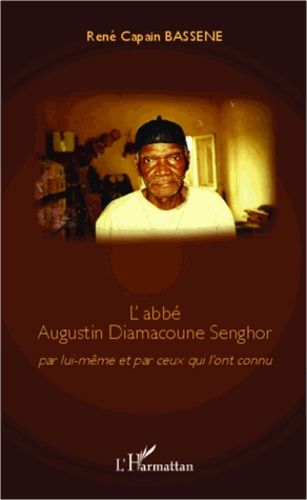 Emprunter L'abbé Augustin Diamacoune Senghor. Par lui-même et par ceux qui l'ont connu livre