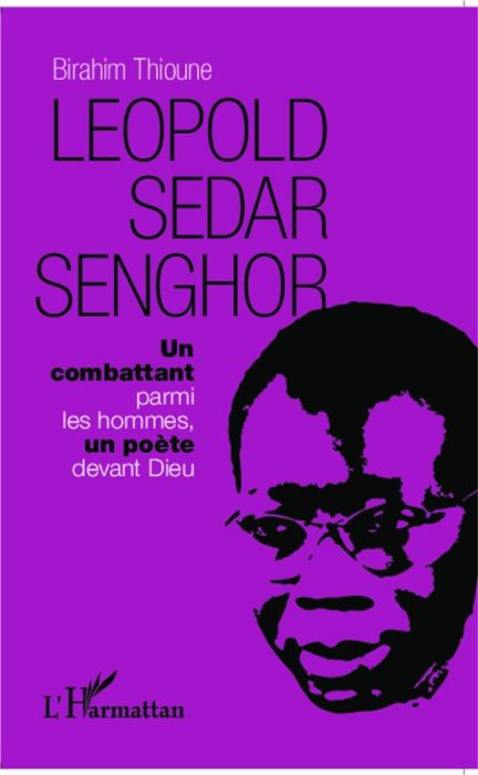 Emprunter Léopold Sédar Senghor. Un combattant parmi les hommes, un poète devant Dieu livre