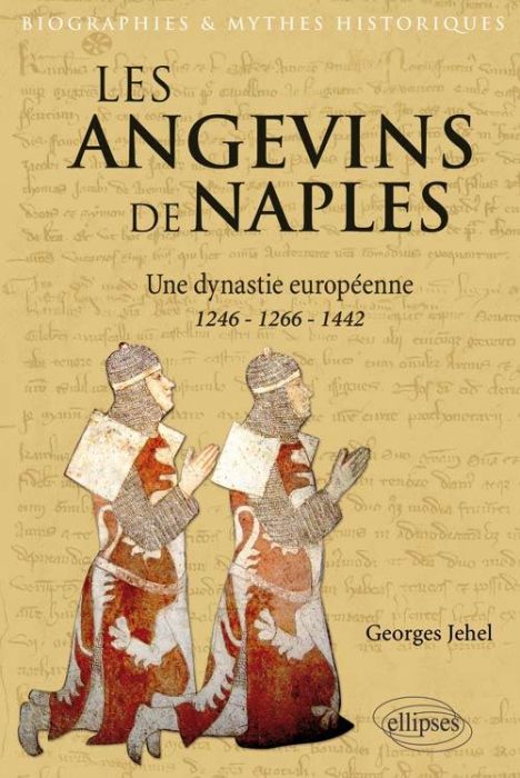 Emprunter Les Angevins de Naples. Une dynastie européenne 1246-1266-1442 livre