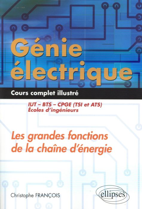 Emprunter Génie électrique : Les grandes fonctions de la chaîne d'énergie IUT, BTS, CPGE (TSI et ATS), écoles livre