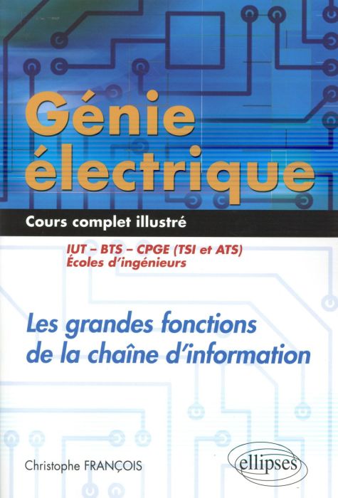 Emprunter Génie électrique : Les grandes fonctions de la chaine d'information IUT, BTS, CPGE (TSI et ATS), éco livre