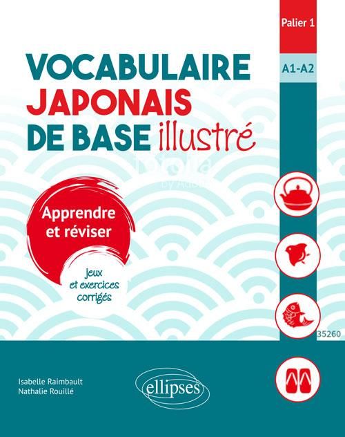 Emprunter Vocabulaire japonais de base illustré, Palier 1, A1-A2. Apprendre et réviser, jeux et exercices corr livre