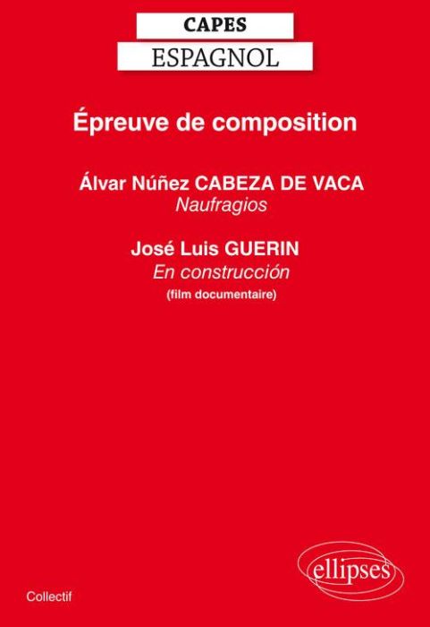 Emprunter Epreuve de composition CAPES Espagnol. Alvar Núñez Cabeza de Vaca, Naufragios %3B José Luis Guerin, En livre