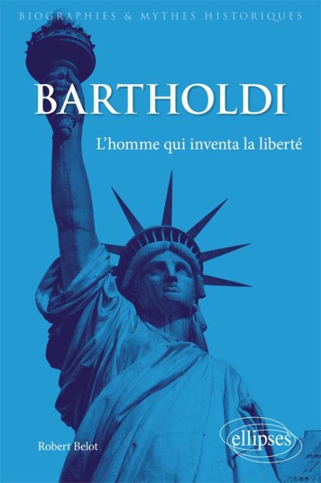 Emprunter Bartholdi. L'homme qui inventa la liberté livre