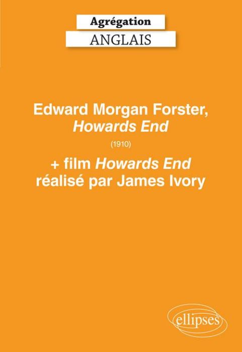 Emprunter Agrégation anglais. Edward Morgan Forster, Howards End (1910) + film Howards End réalisé par James I livre