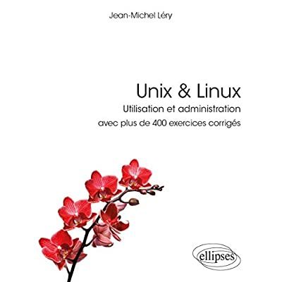 Emprunter Unix & Linux. Utilisation et administration avec plus de 400 exercices corrigés livre