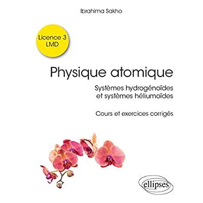 Emprunter PHYSIQUE ATOMIQUE - SYSTEMES HYDROGENOIDES & SYSTEMES HELIUMOIDES - COURS ET EXERCICES CORRIGES livre