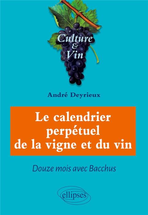 Emprunter Le calendrier perpétuel de la vigne et du vin. Douze mois avec Bacchus livre