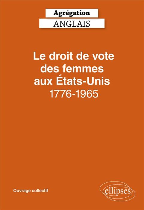 Emprunter Le droit de vote des femmes aux Etats-Unis 1776-1965. Agrégation Anglais, Edition 2022, Textes en fr livre