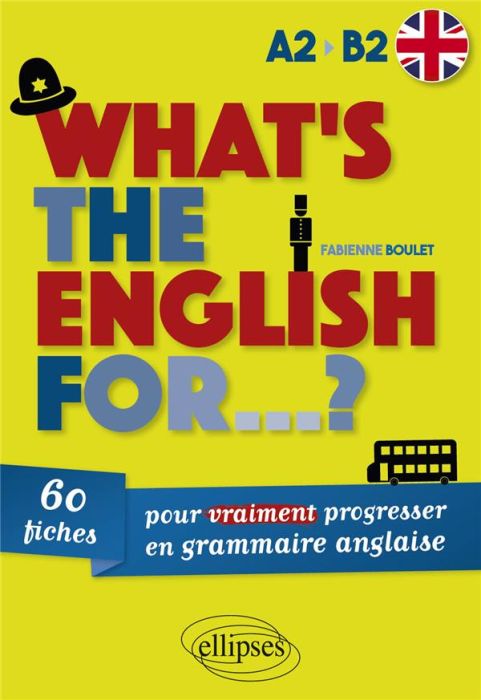 Emprunter What's the english for...?. 60 fiches pour vraiment progresser en grammaire anglaise. A2-B2 livre