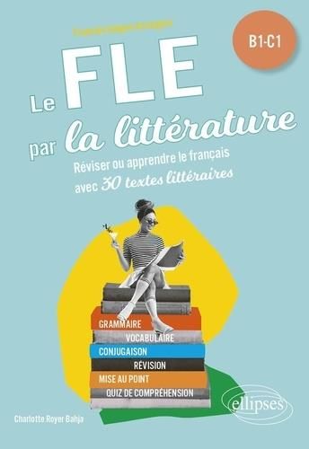 Emprunter Le FLE par la littérature, B1-C1. Réviser ou apprendre le français avec 30 textes littéraires livre
