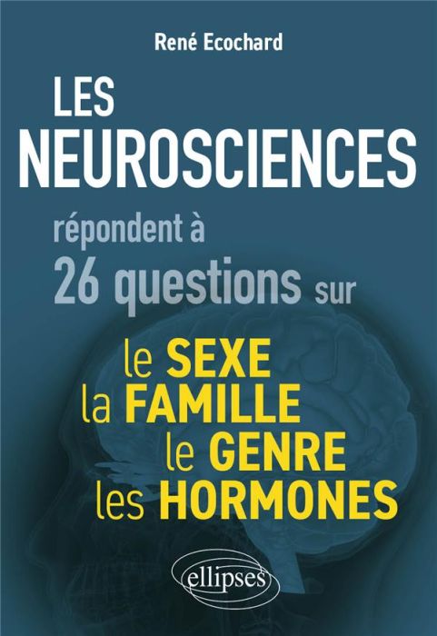 Emprunter Les neurosciences répondent à 26 questions sur le sexe, le genre, la famille, les hormones livre