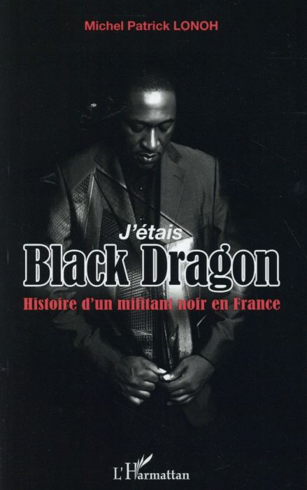 Emprunter J'étais Black Dragon. Histoire d'un militant noir en France livre
