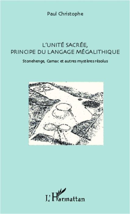 Emprunter L'unité sacré, principe du langage mégalithique. Stonehenge, Carnac et autres mystères résolus livre