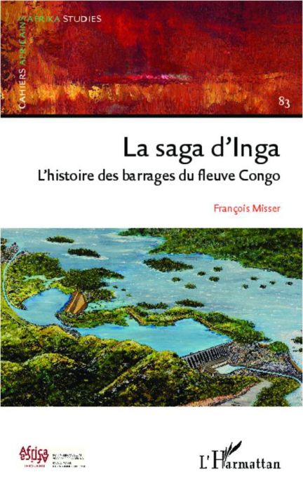 Emprunter Cahiers africains : Afrika Studies N° 83 : La saga d'Inga. L'histoire des barrages du fleuve Congo livre