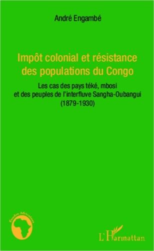 Emprunter Impôt colonial et résistance des populations du Congo. Les cas des pays téké, mbosi et des peuples d livre