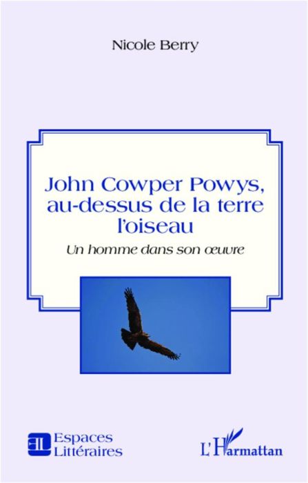 Emprunter John Cowper Powys, au-dessus de la terre l'oiseau. Un homme dans son oeuvre livre