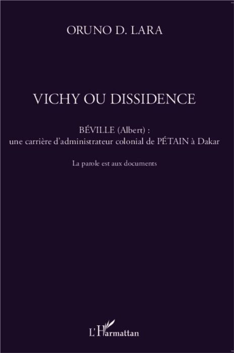 Emprunter Vichy ou dissidence. Béville (Albert) : une carrière d'administrateur colonial de Pétain à Dakar - L livre