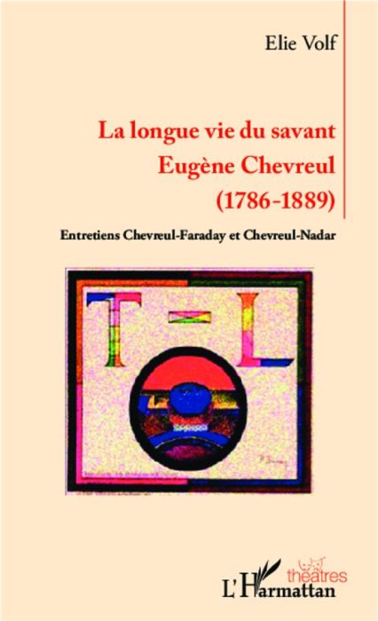 Emprunter La longue vie du savant Eugène Chevreul (1786-1889). Entretiens Chevreul-Faraday et Chevreul-Nadar livre