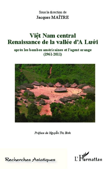 Emprunter Viêt Nam central. Renaissance de la vallée d'A Luoi aprés les bombes américaines et l'agent orange ( livre