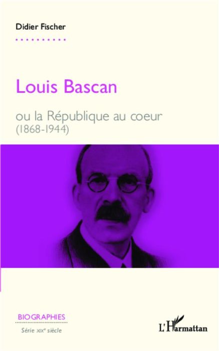 Emprunter Louis Bascan ou la République au coeur (1868-1944) livre