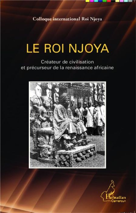 Emprunter Le roi Njoya. Créateur de civilisation et précurseur de la renaissance africaine livre