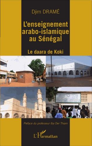 Emprunter L'enseignement arabo-islamique au Sénégal. Le daara de Koki livre