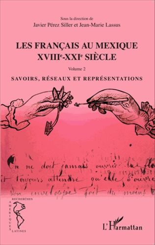 Emprunter Les Français au Mexique XVIIIe-XXIe siècle. Volume 2, Savoirs, réseaux et représentations livre