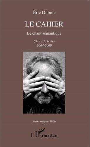 Emprunter Le cahier. Le chant sémantique - Choix de textes 2004-2009 livre