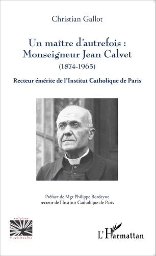Emprunter Un maître d'autrefois : Monseigneur Jean Calvet (1874-1965). Recteur émérite de l'Institut Catholiqu livre