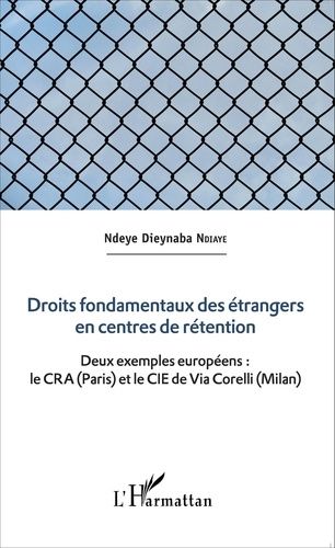 Emprunter Droits fondamentaux des étrangers en centres de rétention. Deux exemples européens : le CRA (Paris) livre
