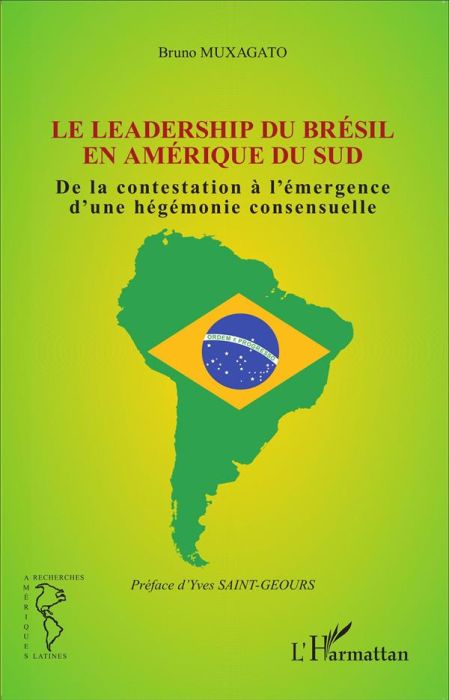 Emprunter Le leadership du Brésil en Amérique du Sud. De la contestation à l'émergence d'une hégémonie consens livre