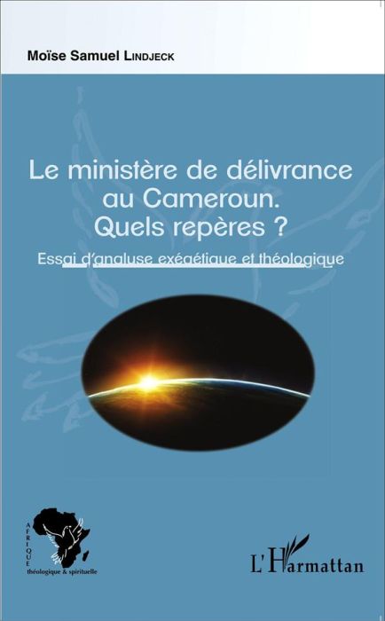 Emprunter Le ministère de délivrance au Cameroun. Quels repères ? Essai d'analyse exégétique et théologique livre
