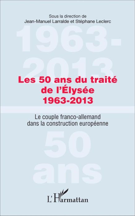 Emprunter Les 50 ans du traité de l'Elysée (1963-2013). Le couple franco-allemand dans la construction europée livre