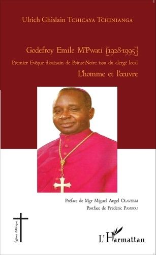 Emprunter Godefroy Emile M'Pwati (1928-1995). Premier évêque diocésain de Pointe-Noire issu du clergé local, l livre