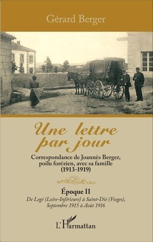 Emprunter Une lettre par jour. Correspondance de Joannès Berger, poilu forézien, avec sa famille (1913-1919) T livre