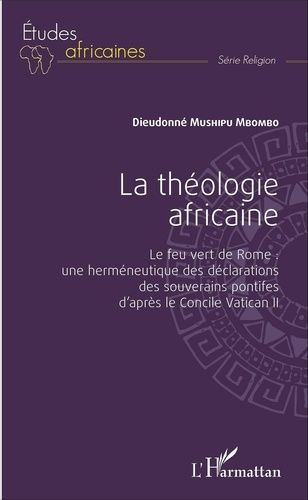 Emprunter La théologie africaine. Le feu vert de Rome : une herméneutique des déclarations des souverains pont livre